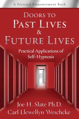 Doors to Past Lives & Future Lives: Practical Applications of Self-Hypnosis (Personal Empowerment Books) (9780738727974) by Slate PhD, Joe H.; Weschcke, Carl Llewellyn