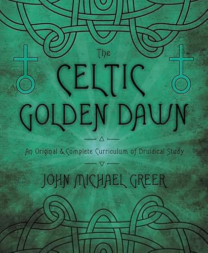 Celtic Golden Dawn: An Original & Complete Curriculum of Druidical Study