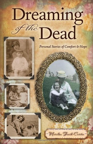 Beispielbild fr Dreaming of the Dead: Personal Stories of Comfort and Hope zum Verkauf von Versandantiquariat Ursula Ingenhoff