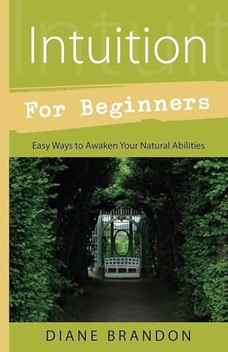 INTUITION FOR BEGINNERS: Easy Ways To Awaken Your Natural Abilities