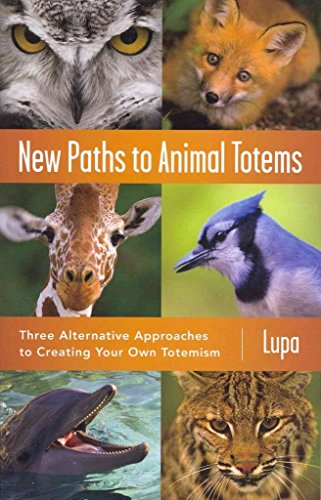 Beispielbild fr New Paths to Animal Totems: Three Alternative Approaches to Creating Your Own Totemism zum Verkauf von HPB-Emerald