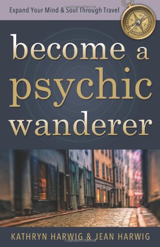 Imagen de archivo de Become a Psychic Wanderer : Expand Your Mind and Soul Through Travel a la venta por Better World Books: West