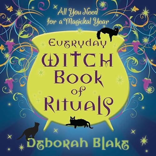 Everyday Witch Book of Rituals: All You Need for a Magickal Year (Everyday Witchcraft, 3) (9780738733432) by Blake, Deborah