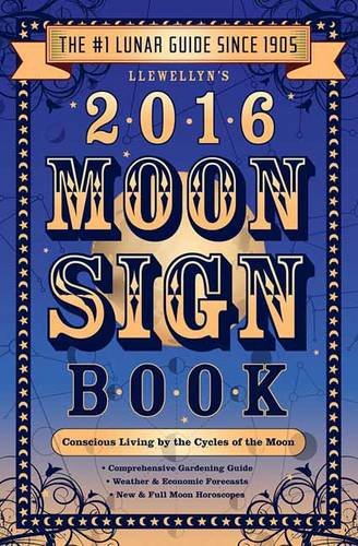 9780738734040: Llewellyn's 2016 Moon Sign Book: Conscious Living by the Cycles of the Moon