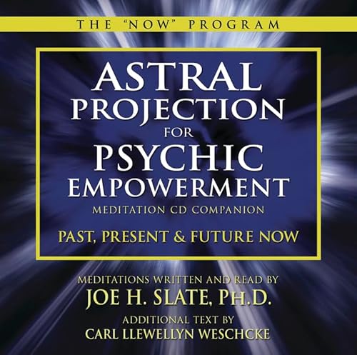 Astral Projection for Psychic Empowerment CD Companion: Past, Present, and Future NOW (Carl Llewellyn Weschcke's Psychic Empowerment, 5) (9780738735887) by Weschcke, Carl Llewellyn; Slate PhD, Joe H.