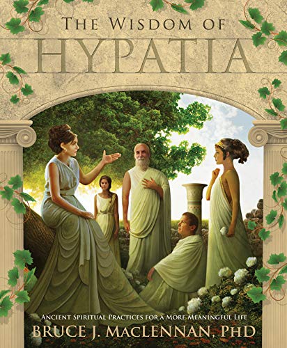 WISDOM OF HYPATIA: Ancient Spiritual Practices For A More Meaningful Life