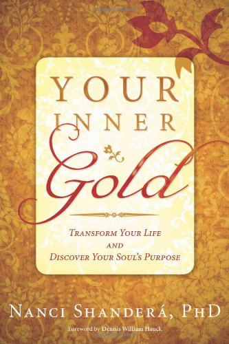 Stock image for Your Inner Gold: Transform Your Life and Discover Your Souls Purpose for sale by Zoom Books Company