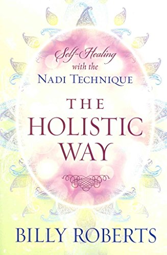 HOLISTIC WAY: Self-Healing With The Nadi Technique