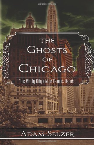 Stock image for The Ghosts of Chicago: The Windy City's Most Famous Haunts for sale by Open Books