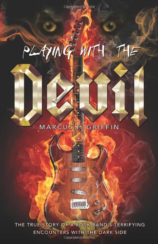 Stock image for Playing with the Devil: The True Story of a Rock Band's Terrifying Encounters with the Dark Side for sale by HPB-Blue