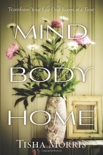 Stock image for Mind, Body, Home: Transform Your Life One Room at a Time for sale by SecondSale