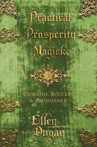 PRACTICAL PROSPERITY MAGICK: Crafting Success & Abundance