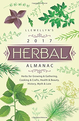 Stock image for Llewellyn's 2017 Herbal Almanac: Herbs for Growing & Gathering, Cooking & Crafts, Health & Beauty, History, Myth & Lore for sale by London Bridge Books