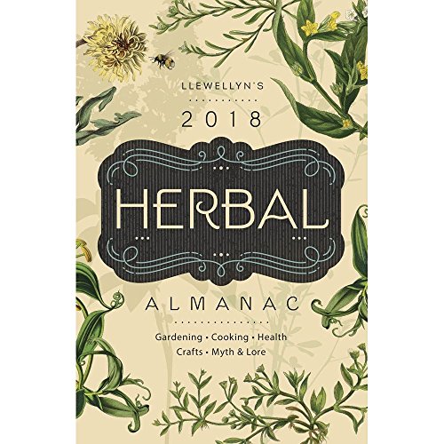 Beispielbild fr Llewellyn's 2018 Herbal Almanac: Gardening, Cooking, Health, Crafts, Myth & Lore (Llewellyn's Herbal Almanac) zum Verkauf von Wonder Book