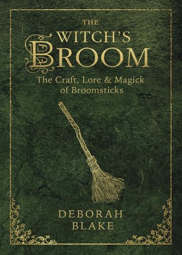 WITCHS BROOM: The Craft, Lore & Magick Of Broomsticks