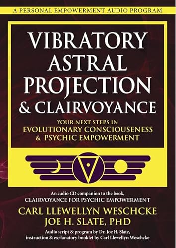 Vibratory Astral Projection & Clairvoyance CD Companion: Your Next Steps in Evolutionary Consciousness & Psychic Empowerment (9780738739137) by Slate PhD, Joe H.; Weschcke, Carl Llewellyn