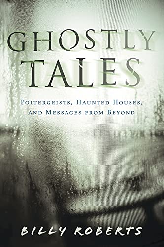 Beispielbild fr Ghostly Tales : Poltergeists, Haunted Houses, and Messages from Beyond zum Verkauf von Better World Books