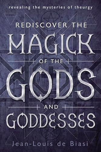 Imagen de archivo de Rediscover the Magick of the Gods and Goddesses : Revealing the Mysteries of Theurgy a la venta por Better World Books: West