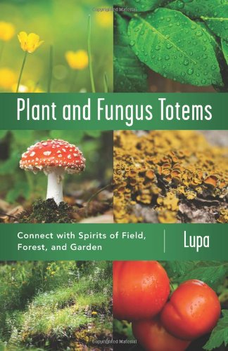 Beispielbild fr Plant and Fungus Totems: Connect with Spirits of Field, Forest, and Garden zum Verkauf von Half Price Books Inc.