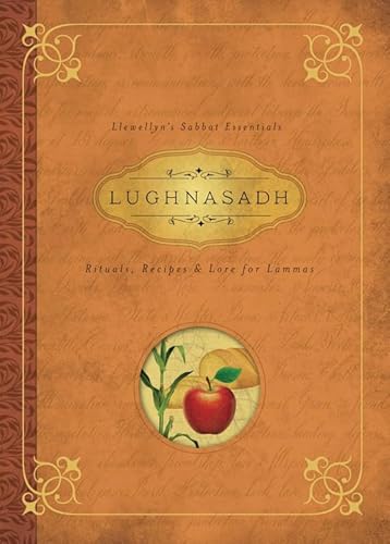 Lughnasadh: Rituals, Recipes, and Lore for Lammas (Llewellyn's Sabbat Essentials)