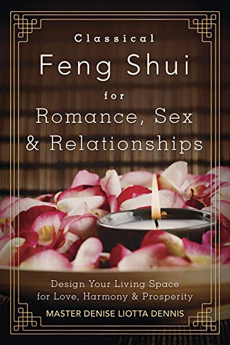 Imagen de archivo de Classical Feng Shui for Romance, Sex & Relationships: Design Your Living Space for Love, Harmony & Prosperity a la venta por ThriftBooks-Atlanta