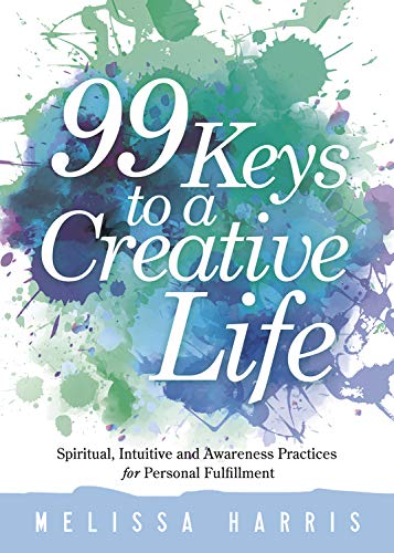 Stock image for 99 Keys to a Creative Life: Spiritual, Intuitive, and Awareness Practices for Personal Fulfillment for sale by SecondSale