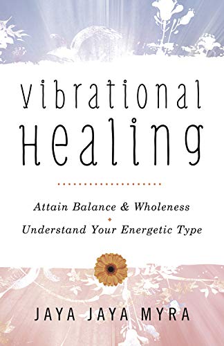 Imagen de archivo de Vibrational Healing: Attain Balance & Wholeness * Understand Your Energetic Type a la venta por SecondSale