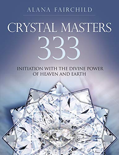 Imagen de archivo de Crystal Masters 333: Initiation with the Divine Power of Heaven and Earth a la venta por SecondSale