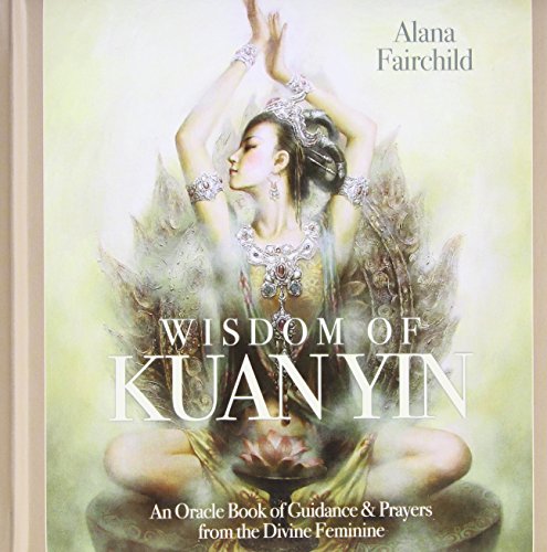 Imagen de archivo de Wisdom of Kuan Yin: Guidance & Prayers from the Divine Feminine a la venta por ThriftBooks-Atlanta
