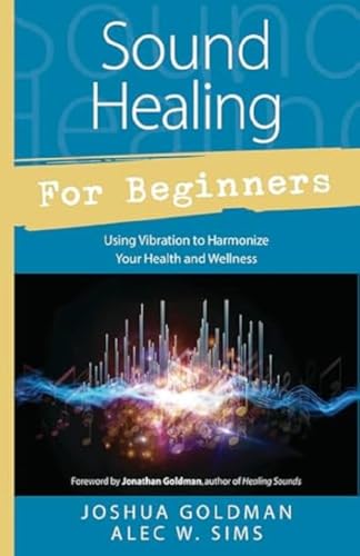 9780738745367: Sound Healing for Beginners (For Beginners (Llewellyn's)): Using Vibration to Harmonize Your Health and Wellness