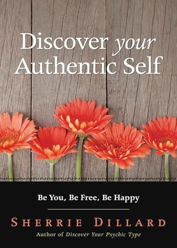 Beispielbild fr Discover Your Authentic Self: Be You, Be Free, Be Happy zum Verkauf von SecondSale
