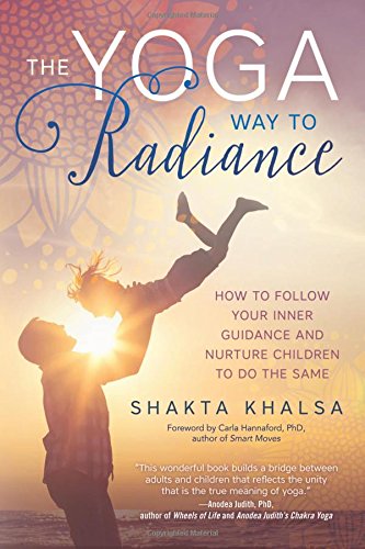 Stock image for The Yoga Way to Radiance : How to Follow Your Inner Guidance and Nurture Children to Do the Same for sale by Better World Books: West