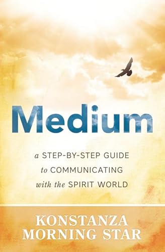 

Medium: A Step-by-Step Guide to Communicating with the Spirit World
