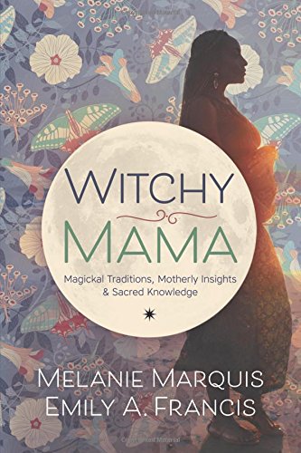 Beispielbild fr Witchy Mama : Magickal Traditions, Motherly Insights and Sacred Knowledge zum Verkauf von Better World Books