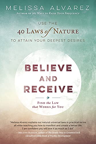Stock image for Believe and Receive: Use the 40 Laws of Nature to Attain Your Deepest Desires for sale by SecondSale