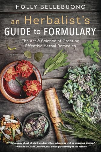 9780738753034: An Herbalist's Guide to Formulary: The Art & Science of Creating Effective Herbal Remedies