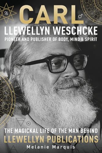 9780738753270: Carl Llewellyn Weschcke: Pioneer & Publisher of Body, Mind & Spirit
