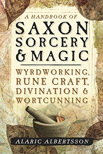 Stock image for A Handbook of Saxon Sorcery & Magic: Wyrdworking, Rune Craft, Divination & Wortcunning for sale by HPB-Ruby