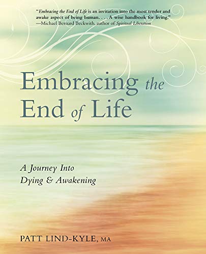 Stock image for Embracing the End of Life: A Journey Into Dying Awakening for sale by gwdetroit