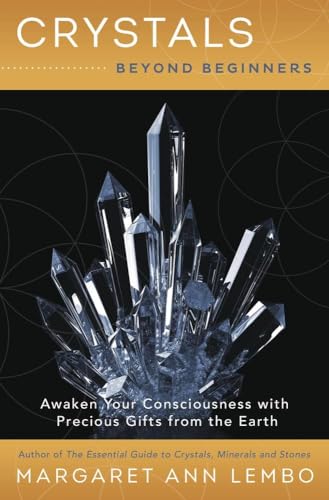 Stock image for Crystals Beyond Beginners: Awaken Your Consciousness with Precious Gifts from the Earth for sale by ThriftBooks-Atlanta