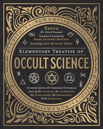 Stock image for Elementary Treatise of Occult Science: Understanding the Theories and Symbols Used by the Ancients, the Alchemists, the Astrologers, the Freemasons & the Kabbalists for sale by Lakeside Books
