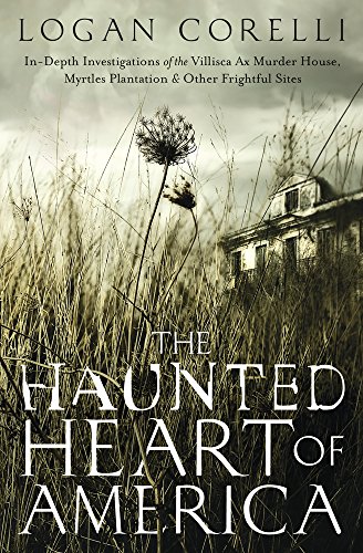 Beispielbild fr The Haunted Heart of America: In-Depth Investigations of the Villisca Ax Murder House, Myrtles Plantation & Other Frightful Sites zum Verkauf von BooksRun