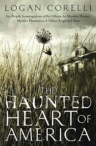 9780738755915: The Haunted Heart of America: In-Depth Investigations of the Villisca Ax Murder House, Myrtles Plantation and Other Frightful Sites