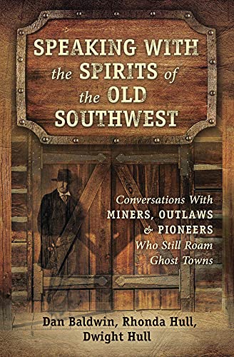 Imagen de archivo de Speaking With the Spirits of the Old Southwest: Conversations With Miners, Outlaws Pioneers Who Still Roam Ghost Towns a la venta por Red's Corner LLC