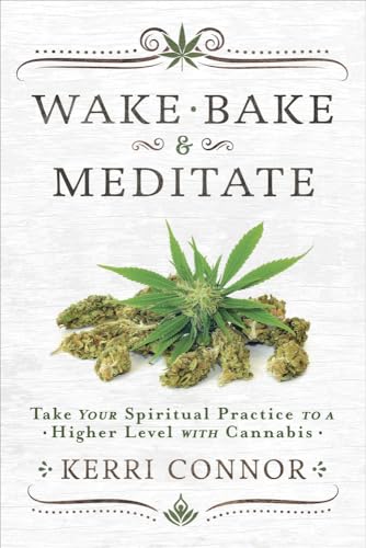 Stock image for Wake, Bake & Meditate: Take Your Spiritual Practice to a Higher Level with Cannabis for sale by Half Price Books Inc.