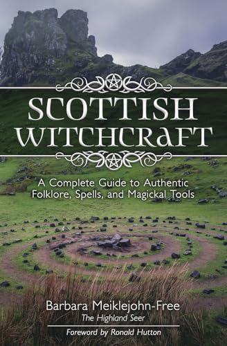 Imagen de archivo de Scottish Witchcraft: A Complete Guide to Authentic Folklore, Spells, and Magickal Tools a la venta por Ergodebooks