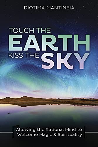 Beispielbild fr Touch the Earth, Kiss the Sky: Allowing the Rational Mind to Welcome Magic and Spirituality zum Verkauf von WorldofBooks