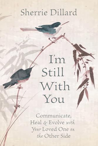 Beispielbild fr I'm Still With You: Communicate, Heal & Evolve with Your Loved One on the Other Side zum Verkauf von More Than Words