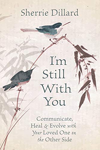9780738761367: I'm Still With You: Communicate, Heal and Evolve with Your Loved One on the Other Side
