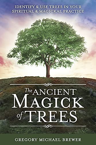 Stock image for The Ancient Magick of Trees: Identify Use Trees in Your Spiritual Magickal Practice for sale by Goodwill of Colorado